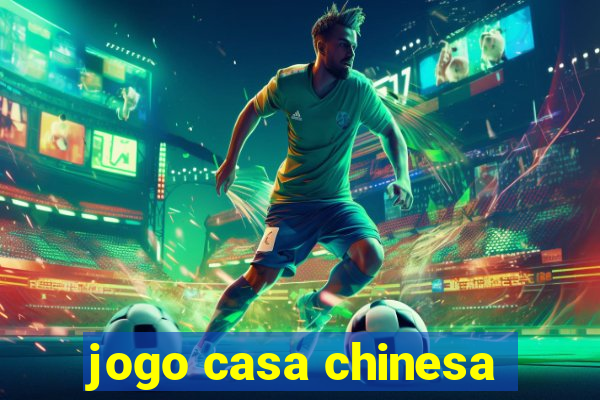 jogo casa chinesa